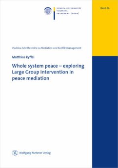 Whole system peace - exploring Large Group Intervention in peace mediation - Ryffel, Matthias