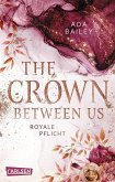 Royale Pflicht / The Crown Between Us Bd.2