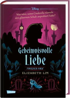 Geheimnisvolle Liebe (Cinderella) / Disney - Twisted Tales Bd.10 - Disney, Walt;Lim, Elizabeth