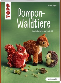 Pompon-Waldtiere (kreativ.kompakt). Kuschelig weich und natürlich - Pypke, Susanne