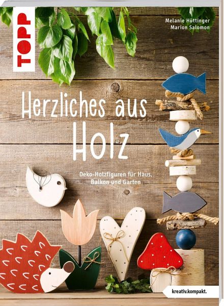 Herzliches aus Holz (kreativ.kompakt.) von Melanie Hüttinger; Marion Salomon  als Taschenbuch - Portofrei bei bücher.de