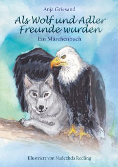 Als Wolf und Adler Freunde wurden - Griesand, Anja