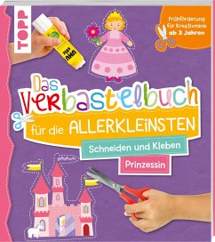 Das Verbastelbuch für die Allerkleinsten. Schneiden und Kleben. Prinzessin - Schwab, Ursula