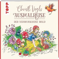 Christl Vogls Ausmalreise - Der verwunschene Wald - Vogl, Christl