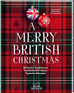 A Merry British Christmas. Britische Traditionen. Festliche DIY-Ideen. Typische Rezepte - Amlang, Anja