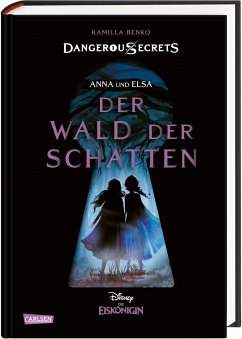 Elsa und Anna: DER WALD DER SCHATTEN (Die Eiskönigin) / Disney - Dangerous Secrets Bd.4 - Benko, Kamilla;Disney, Walt
