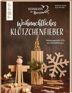 Weihnachtliches Klötzchenfieber. Stimmungsvolle DIYs aus Parketthölzern - Richter, Michaela;Schröder, Anja