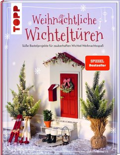 Weihnachtliche Wichteltüren. Süße Bastelprojekte für zauberhaften Wichtel-Weihnachtsspaß. SPIEGEL Bestseller - Arabatzis, Sarah