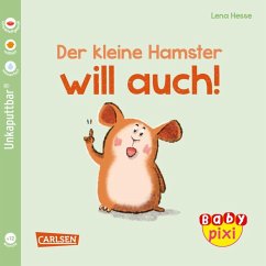 Baby Pixi (unkaputtbar) 112: Der kleine Hamster will auch - Geis, Maya;Hesse, Lena