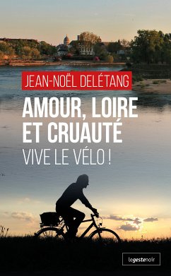 Amour, Loire et Cruauté (eBook, ePUB) - Delétang, Jean-Noël