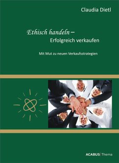 Ethisch handeln - Erfolgreich verkaufen. Mit Mut zu neuen Verkaufsstrategien (eBook, ePUB) - Dietl, Claudia