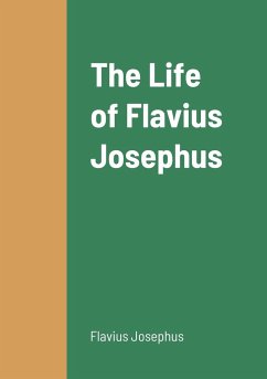 The Life of Flavius Josephus - Josephus, Flavius