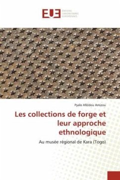 Les collections de forge et leur approche ethnologique - Amizou, Pyalo Aféïdou
