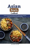Asian Bowls Cookbook : Healthy and Delicious Asian Bowls Recipes which includes Traditional Chinese Indian Thai Korean and Japanese Bowls (eBook, ePUB)