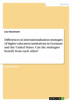 Differences in internationalization strategies of higher education institutions in Germany and the United States. Can the strategies benefit from each other? - Oesemann, Lea