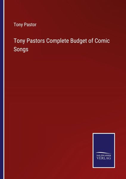 Tony Pastors Complete Budget of Comic Songs Tony Pastors Complete Budget of Comic Songs