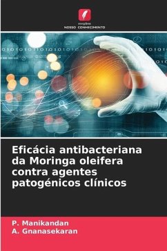 Eficácia antibacteriana da Moringa oleifera contra agentes patogénicos clínicos - Manikandan, P.;Gnanasekaran, A.