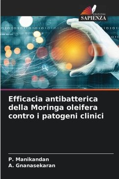 Efficacia antibatterica della Moringa oleifera contro i patogeni clinici - Manikandan, P.