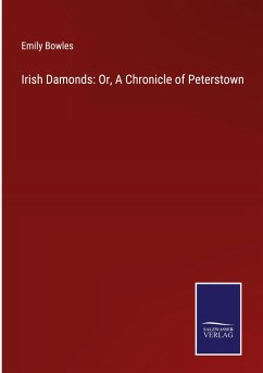 Irish Damonds: Or, A Chronicle of Peterstown - Bowles, Emily