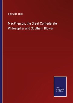 MacPherson, the Great Confederate Philosopher and Southern Blower - Hills, Alfred C.