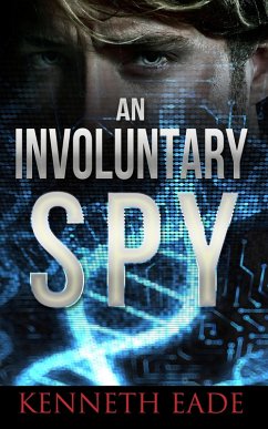 An Involuntary Spy (Involuntary Spy Espionage Thriller Series, #1) (eBook, ePUB) - Eade, Kenneth