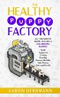 The Healthy Puppy Factory: All You Need... - Bild 1