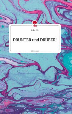 DRUNTER und DRÜBER! Life is a Story - story.one - Eck, Erika