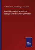 Report of Proceedings in Causa Her Majesty's Advocate v. Fleming and Others