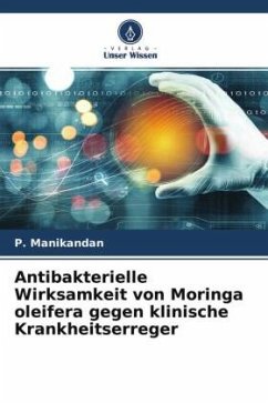 Antibakterielle Wirksamkeit von Moringa oleifera gegen klinische Krankheitserreger - Manikandan, P.;Gnanasekaran, A.