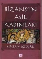 Bizansin Asil Kadinlari - Öztürk, Nazan