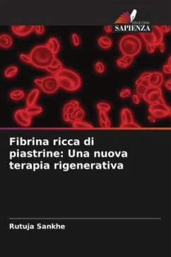 Fibrina ricca di piastrine: Una nuova terapia rigenerativa - Sankhe, Rutuja;Agrawal, Amit