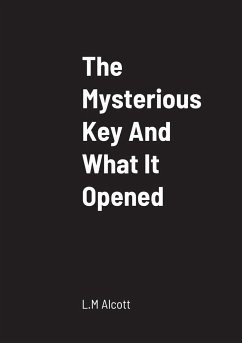 The Mysterious Key And What It Opened - Alcott, L. M