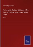 The Complete Works of Saint John of The Cross, of the Order of our Lady of Mount Carmel