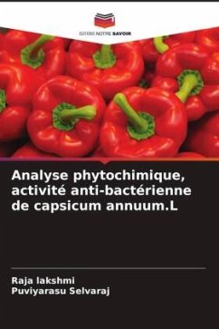 Analyse phytochimique, activité anti-bactérienne de capsicum annuum.L - Lakshmi, Raja;selvaraj, Puviyarasu