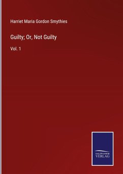 Guilty; Or, Not Guilty - Smythies, Harriet Maria Gordon