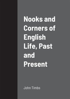 Nooks and Corners of English Life, Past and Present - Timbs, John