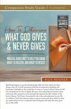 How To Determine What God Gives and Never Gives Study Guide - Renner, Rick