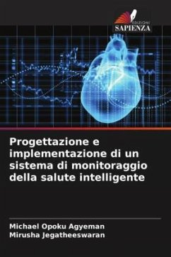 Progettazione e implementazione di un sistema di monitoraggio della salute intelligente - Opoku Agyeman, Michael;Jegatheeswaran, Mirusha