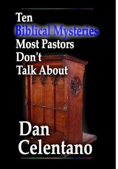 Ten Biblical Mysteries Most Pastors Don't Talk About - Celentano, Dan