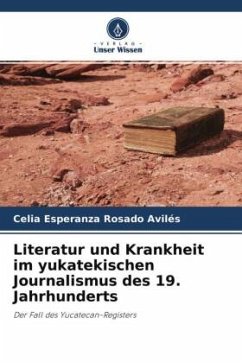 Literatur und Krankheit im yukatekischen Journalismus des 19. Jahrhunderts - Rosado Avilés, Celia Esperanza