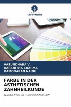 FARBE IN DER ÄSTHETISCHEN ZAHNHEILKUNDE - V., VASUNDHARA;Sharma, Harshitha;NAIDU, DAMODARAN