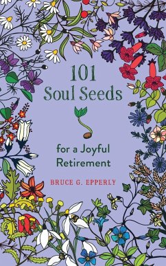 101 Soul Seeds for a Joyful Retirement - Epperly, Bruce