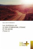 Les révélations sur LE DIEU D'ABRAHAM, D'ISAAC ET DE JACOB (Tome 2)