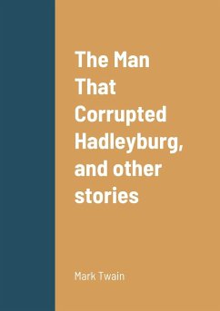 The Man That Corrupted Hadleyburg, and other stories - Twain, Mark