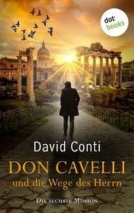 Don Cavelli und die Wege des Herrn: Die sechste Mission - Conti, David