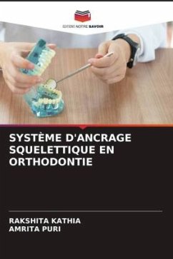 SYSTÈME D'ANCRAGE SQUELETTIQUE EN ORTHODONTIE - Kathia, Rakshita;Puri, Amrita