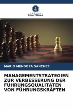 MANAGEMENTSTRATEGIEN ZUR VERBESSERUNG DER FÜHRUNGSQUALITÄTEN VON FÜHRUNGSKRÄFTEN - Mendoza Sánchez, Mario