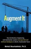 Augment It: How Architecture, Engineering and Construction Leaders Leverage Data and Artificial Intelligence to Build a Sustainable Future (eBook, ePUB)