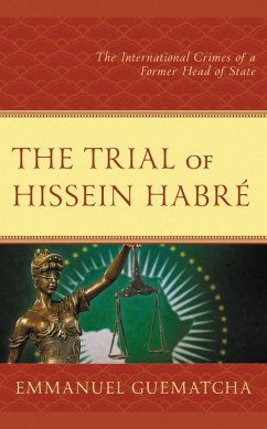 The Trial of Hissein Habré (eBook, ePUB) - Guematcha, Emmanuel The Trial of Hissein Habré (eBook, ePUB) - Guematcha, Emmanuel