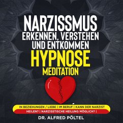 Narzissmus erkennen, verstehen und entkommen - Hypnose / Meditation (MP3-Download) - Pöltel, Dr. Alfred